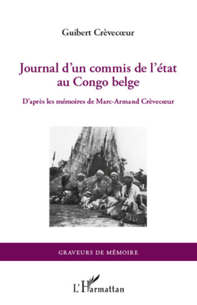 Journal d'un commis de l'Etat au Congo belge, D'après les mémoires de Marc-Armand Crèvecoeur (9782296562530-front-cover)