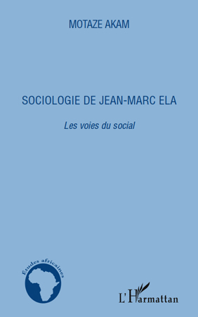 Sociologie de Jean-Marc Ela. Les voies du social (9782296551411-front-cover)