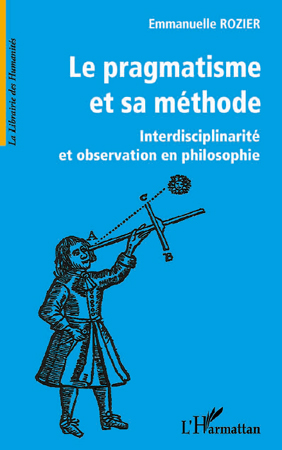Le pragmatisme et sa méthode, Interdisciplinarité et observation en philosophie (9782296552449-front-cover)
