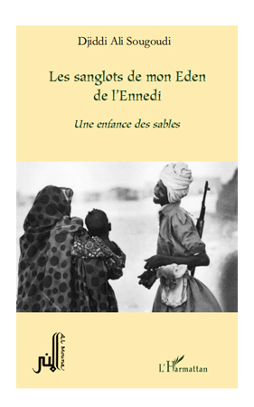 LES SANGLOTS DE MON EDEN DE L'ENNEDI UNE ENFANCE DES SABLES (9782296553835-front-cover)