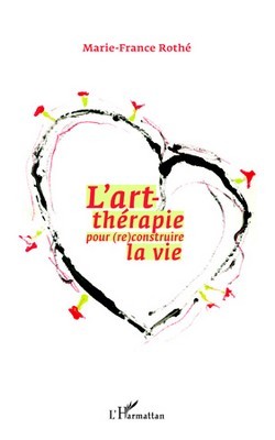 L'art-thérapie pour (re)construire la vie (9782296554405-front-cover)