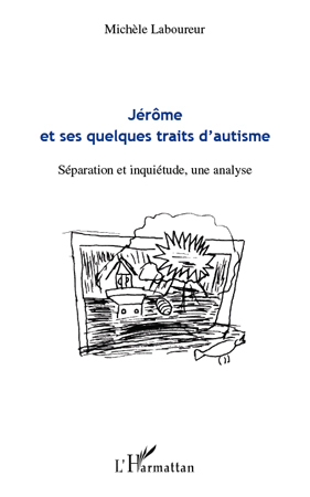 Jérôme et ses quelques traits d'autisme, Séparation et inquiétude, une analyse (9782296541221-front-cover)