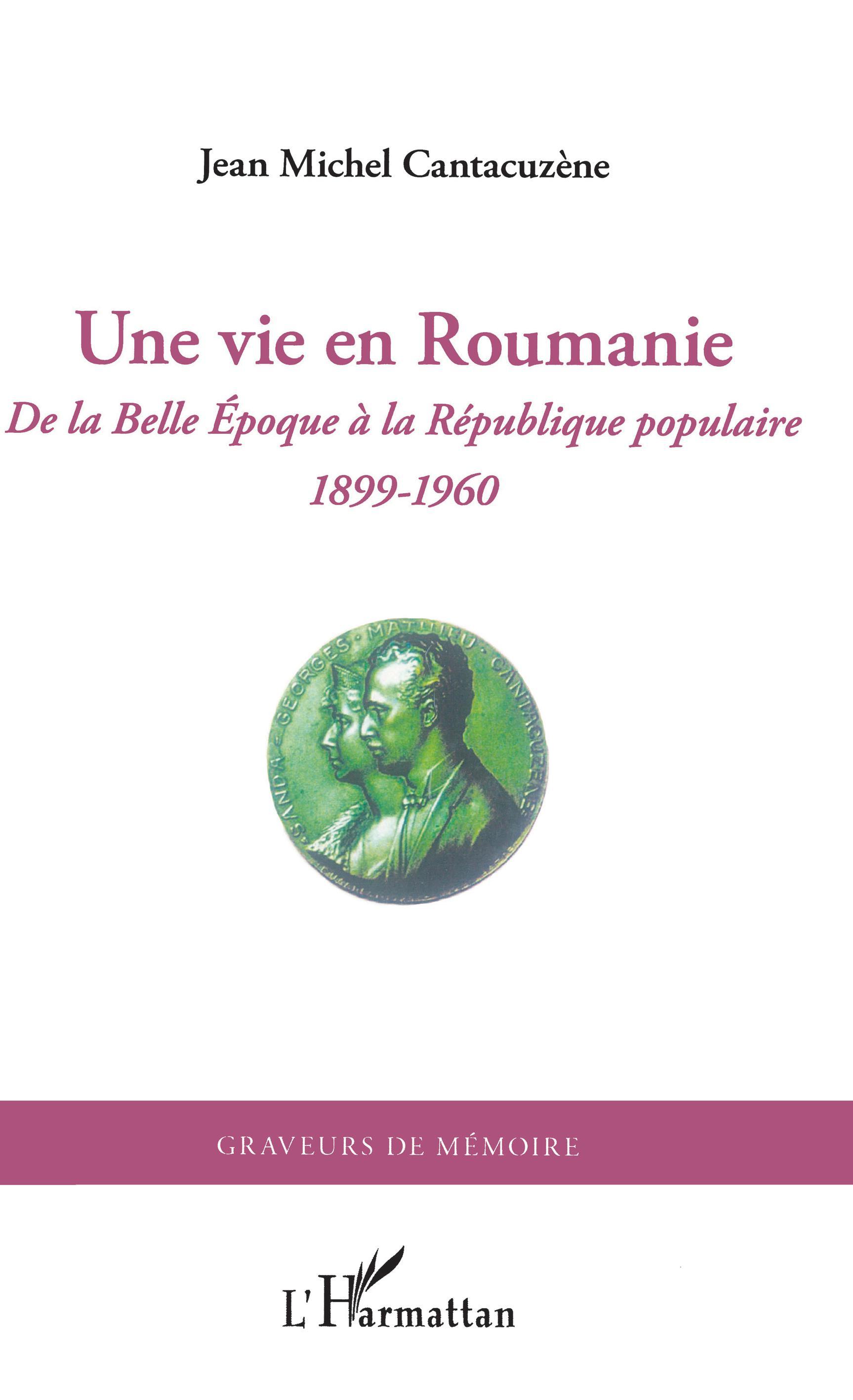 Une vie en Roumanie, De la Belle Epoque à la République populaire (1899-1960) (9782296568839-front-cover)