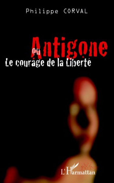Antigone ou le courage de la liberté (9782296563803-front-cover)