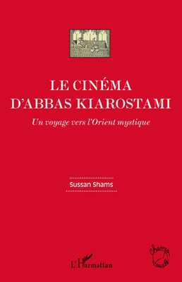 Le cinéma d'Abbas Kiarostami, Un voyage vers l'Orient mystique (9782296553132-front-cover)