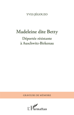 Madeleine dite Betty, déportée résistante à Auschwitz-Birkenau (9782296551664-front-cover)