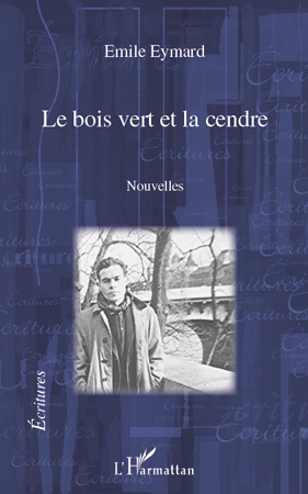 Le bois vert et la cendre. Nouvelles (9782296553071-front-cover)