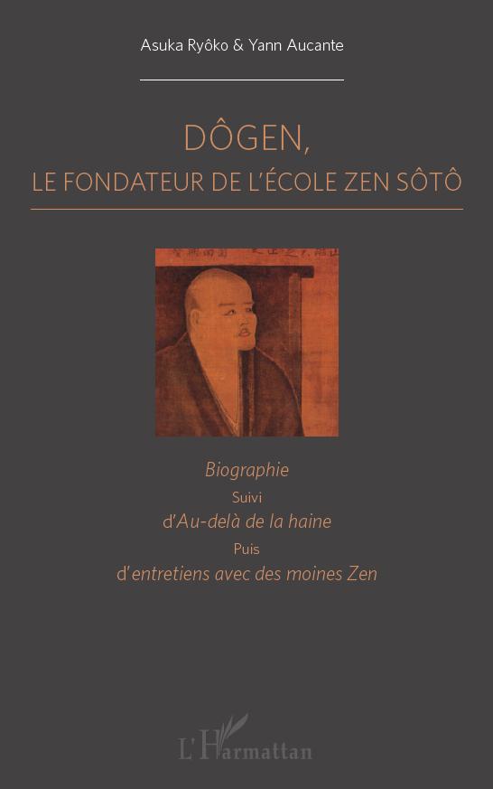 Dôgen, Le fondateur de l'école Zen Sôtô - Biographie, suivi d'Au-delà de la haine puis d'entretiens avec des moines zen (9782296556928-front-cover)