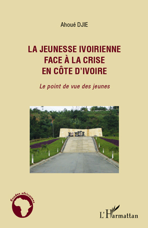 La jeunesse ivoirienne face à la crise en Côte d'Ivoire, Le point de vue des jeunes (9782296555976-front-cover)