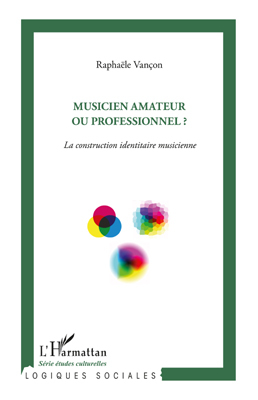 Musicien amateur ou professionnel ?, La construction identitaire musicienne (9782296547827-front-cover)