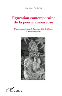 Figuration contemporaine de la poésie amoureuse, De mouvement et de l'immobilité de Douve d'Yves Bonnefoy (9782296541832-front-cover)