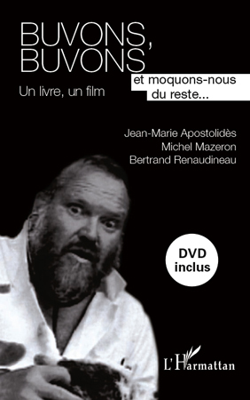Buvons, Buvons, Et moquons-nous du reste... - Un livre, un film (9782296556751-front-cover)