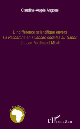 L'indifférence scientifique envers "La recherche en sciences sociales au Gabon" de Jean-Ferdinand Mbah (9782296543386-front-cover)