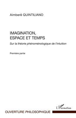Imagination, espace et temps, Sur la théorie phénoménologique de l'intuition - Première partie (9782296542198-front-cover)
