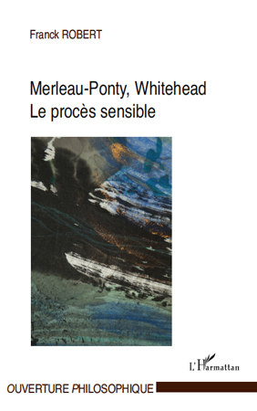 Merleau-Ponty, Whitehead, le procès sensible (9782296547216-front-cover)