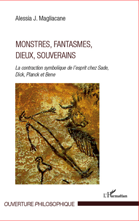 Monstres, fantasmes, dieux, souverains, La contraction symbolique de l'esprit chez Sade, Dick, Pnack et Bene (9782296558960-front-cover)
