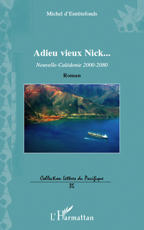 Adieu vieux Nick..., Nouvelle-Calédonie 2000-2080 - Roman (9782296544383-front-cover)