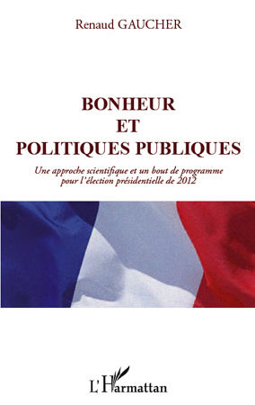 Bonheur et politiques publiques, Une approche scientifique et un bout de programme pour l'élection présidentielle de 2012 (9782296556843-front-cover)
