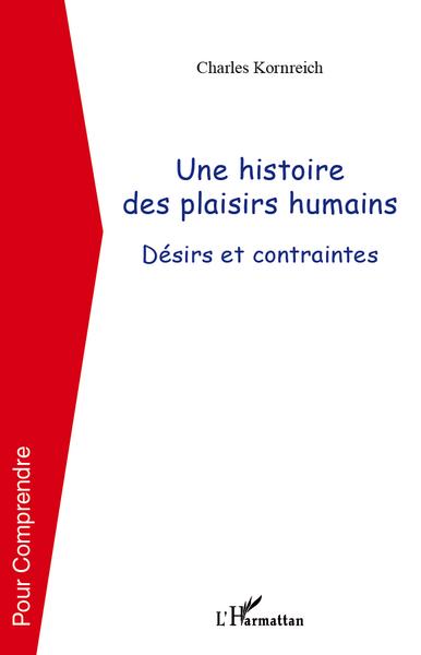 Une histoire des plaisirs humains, Désirs et contraintes (9782296565012-front-cover)