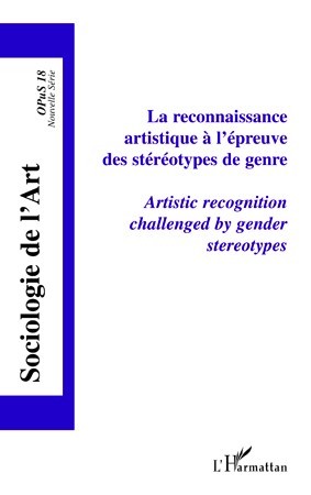 Sociologie de l'Art, La reconnaissance artistique à l'épreuve des stéréotypes de genre, Artistic recognition challenged by gende (9782296561939-front-cover)