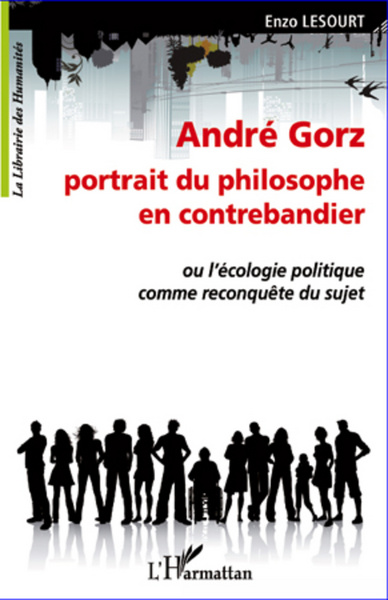 André Gorz, portrait du philosophe en contrebandier, Ou l'écologie politique comme reconquête du sujet (9782296566972-front-cover)