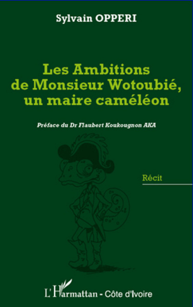 Les ambitions de Monsieur Wotoubié, un maire caméléon (9782296564428-front-cover)