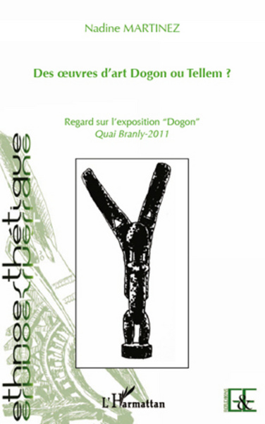 Des oeuvres d'art Dogon ou Tellem ?, Regard sur l'exposition "dogon" Quai Branly - 2011 (9782296563209-front-cover)