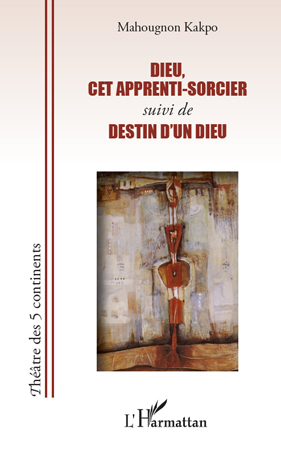 Dieu, cet apprenti-sorcier, suivi de - Destin d'un Dieu (9782296554504-front-cover)