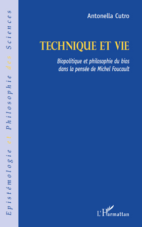 Technique et vie, Biopolitique et philosophie du bios dans la pensée de Michel Foucault (9782296540859-front-cover)