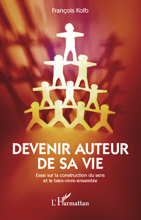 Devenir auteur sa vie, Essai sur la construction du sens et le bien-vivre-ensemble (9782296558328-front-cover)