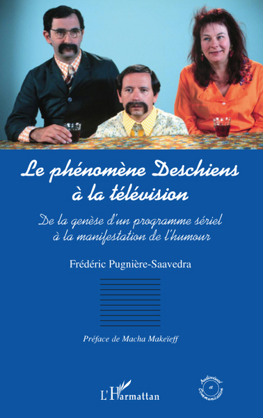 LE PHENOMENE DESCHIENS A LA TELEVISION, De la genèse d'un programme sériel à la manifestation de l'humour (9782296545786-front-cover)