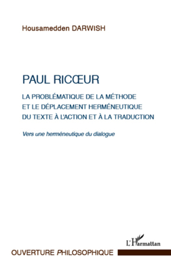 Paul Ricoeur. La problématique de la méthode et le déplacement herméneutique du texte à l'action et à la traduction, Vers une he (9782296567986-front-cover)