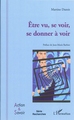 Etre vu, se voir, se donner à voir (9782296553972-front-cover)