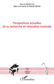 Perspectives actuelles de la recherche en éducation musicale (9782296542105-front-cover)