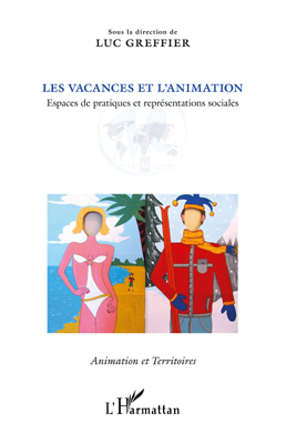 Les vacances et l'animation, Espaces de pratiques et représentations sociales (9782296547407-front-cover)