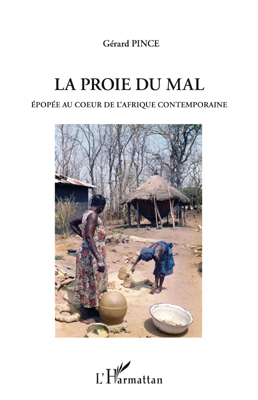 PROIE DU MAL, EPOPEE AU COEUR DE L'AFRIQUE CONTEMPORAINE (9782296547094-front-cover)