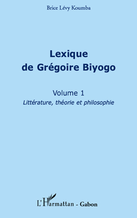 Lexique de Grégoire Biyogo (Volume 1), Littérature, théorie et philosophie (9782296541078-front-cover)