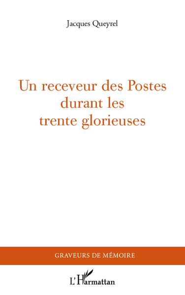 Un receveur des Postes durant les Trente Glorieuses (9782296556201-front-cover)