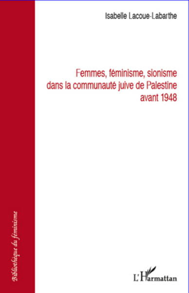 Femmes féminisme sionisme dans la communauté juive de Palestine avant 1948 (9782296569669-front-cover)