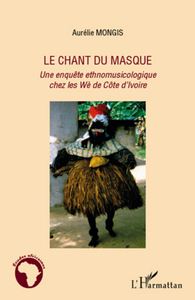 Le chant du masque, Une enquête ethnomusicologique chez les Wè de Côte d'Ivoire (9782296563728-front-cover)