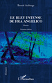 Le bleu intense de fra angelico, Roman - Deuxième édition (9782296568105-front-cover)