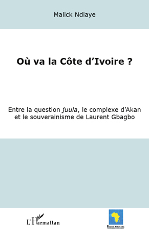 Où va la Côte d'Ivoire ?, Entre la question juula, le complexe d'Akan et le souverainisme de Laurent Gbagbo (9782296540910-front-cover)