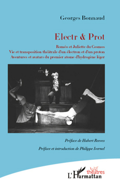 Electr & Prot, Roméo et Juliette du Cosmos - Vie et transposition théâtrale d'un électron et d'un proton. Aventures et avatars d (9782296568754-front-cover)