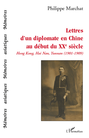 Lettres d'un diplomate en Chine au début du XXe siècle, Hong Kong, Hai Nan, Yunnan (1901-1909) (9782296543331-front-cover)