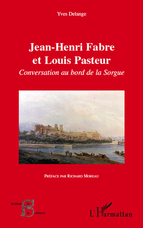 Jean-Henri Fabre et Louis Pasteur, Conversation au bord de la Sorgue (9782296545199-front-cover)