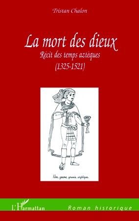 LA MORT DES DIEUX RECIT DES TEMPS AZTEQUES 1325 1521 (9782296552456-front-cover)