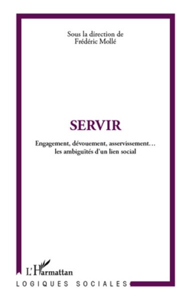 Servir, Engagement, dévouement, asservissement... les ambiguïtés d'un lien social (9782296565975-front-cover)