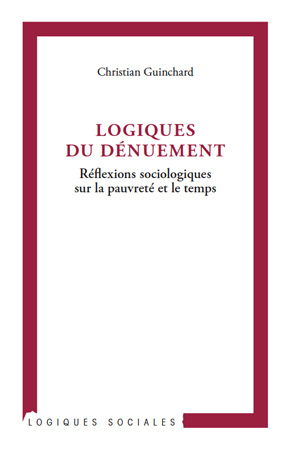 Logiques du dénuement, Réflexions sociologiques sur la pauvreté et le temps (9782296554894-front-cover)