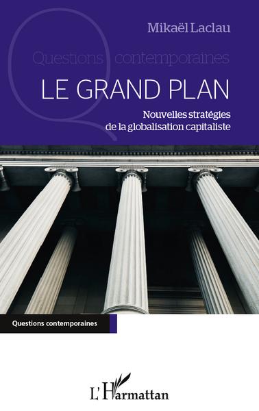 Le Grand Plan, Nouvelles stratégies de la globalisation capitaliste (9782296560246-front-cover)