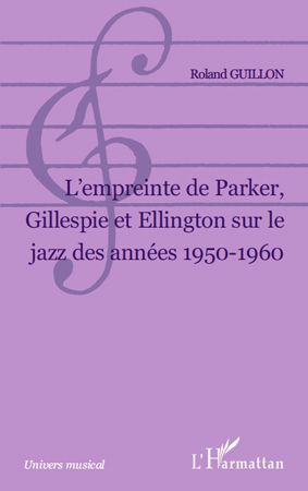 L Empreinte de Parker, Gillespie et Ellington sur le jazz des années 1950-1960 (9782296551923-front-cover)